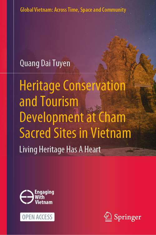 Book cover of Heritage Conservation and Tourism Development at Cham Sacred Sites in Vietnam: Living Heritage Has A Heart (1st ed. 2023) (Global Vietnam: Across Time, Space and Community)
