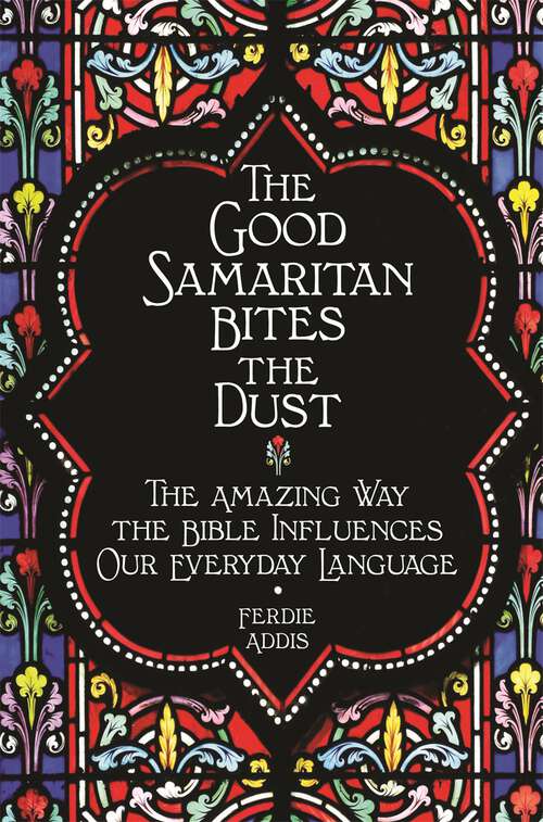 Book cover of The Good Samaritan Bites the Dust: The Amazing Way the Bible Influences Our Everyday Language