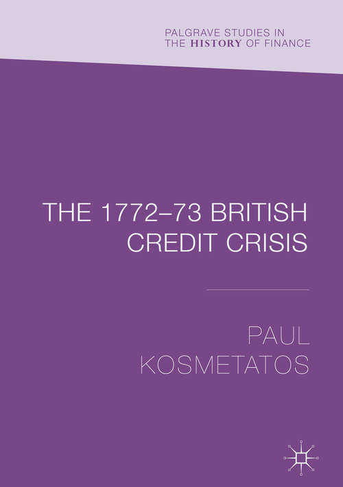 Book cover of The 1772–73 British Credit Crisis (Palgrave Studies in the History of Finance)