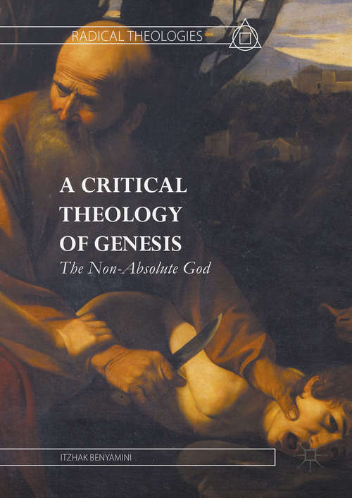 Book cover of A Critical Theology of Genesis: The Non-Absolute God (1st ed. 2016) (Radical Theologies and Philosophies)