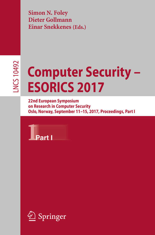 Book cover of Computer Security – ESORICS 2017: 22nd European Symposium on Research in Computer Security, Oslo, Norway, September 11-15, 2017, Proceedings, Part I (Lecture Notes in Computer Science #10492)