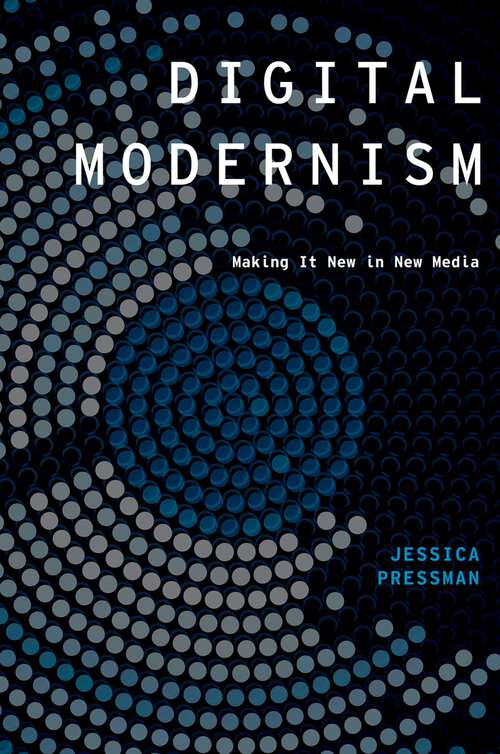 Book cover of Digital Modernism: Making It New in New Media (Modernist Literature and Culture)