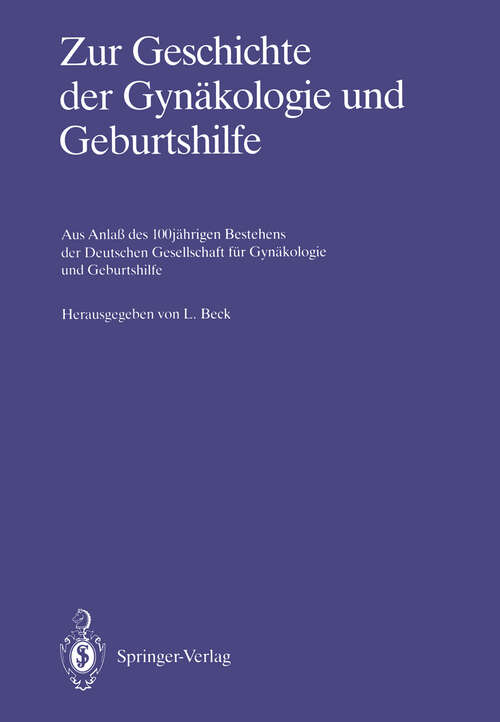 Book cover of Zur Geschichte der Gynäkologie und Geburtshilfe: Aus Anlaß des 100jährigen Bestehens der Deutschen Gesellschaft für Gynäkologie und Geburtshilfe (1986)