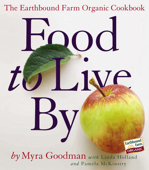 Book cover of Food to Live By: The Earthbound Farm Organic Cookbook