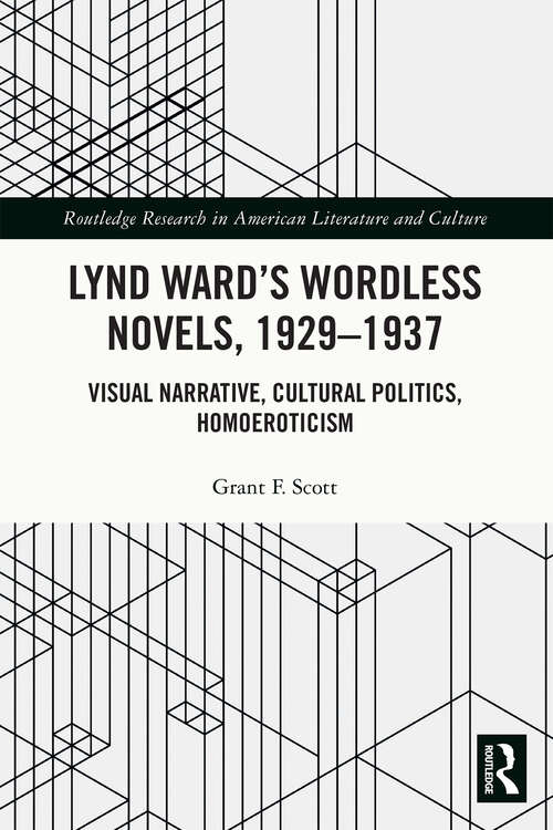 Book cover of Lynd Ward’s Wordless Novels, 1929-1937: Visual Narrative, Cultural Politics, Homoeroticism (Routledge Research in American Literature and Culture)