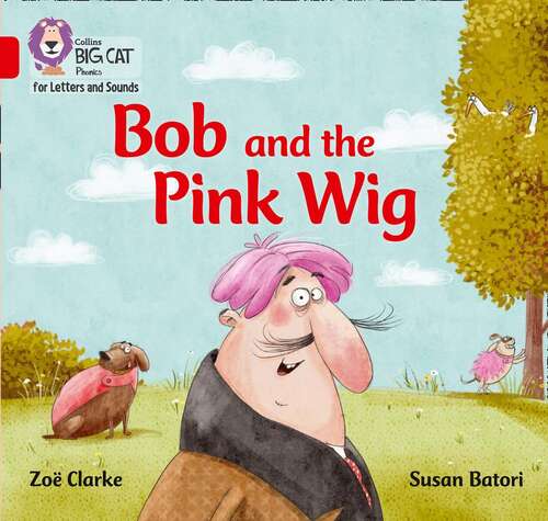 Book cover of Collins Big Cat Phonics for Letters and Sounds — BOB AND THE PINK WIG: Band 02A/Red A (Collins Big Cat Phonics For Letters And Sounds Ser.)