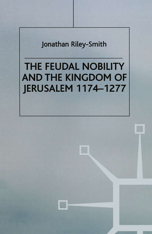 Book cover of Feudal Nobility and the Kingdom of Jerusalem, 1174-1277 (1st ed. 1974)