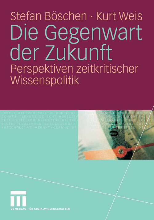 Book cover of Die Gegenwart der Zukunft: Perspektiven zeitkritischer Wissenspolitik (2007)