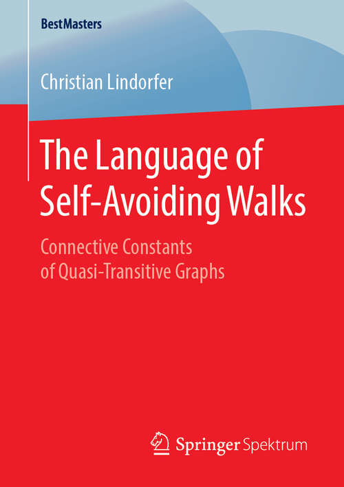 Book cover of The Language of Self-Avoiding Walks: Connective Constants of Quasi-Transitive Graphs (1st ed. 2018) (BestMasters)