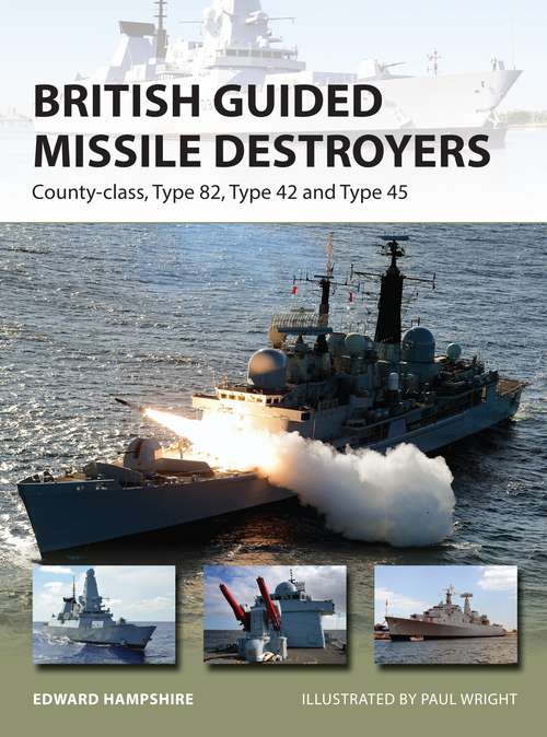 Book cover of British Guided Missile Destroyers: County-class, Type 82, Type 42 and Type 45 (New Vanguard)