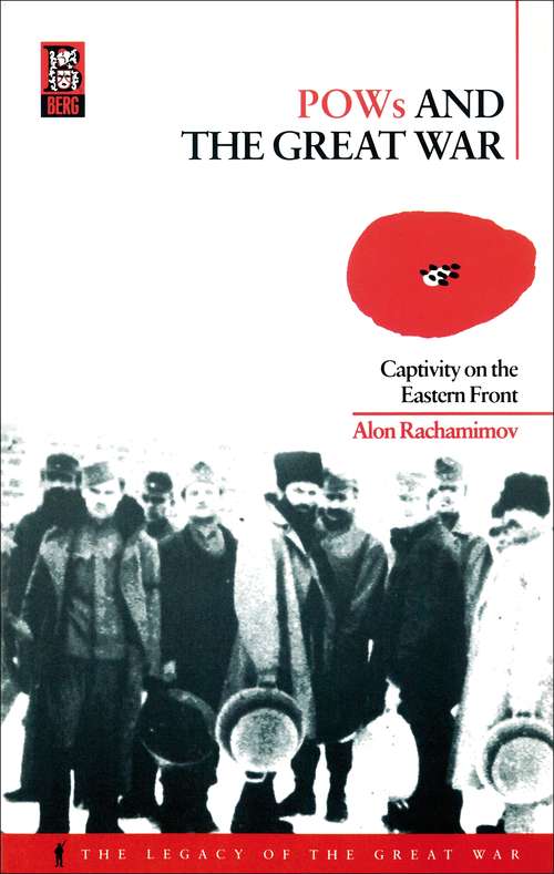 Book cover of POWs and the Great War: Captivity on the Eastern Front (The\legacy Of The Great War Ser.)