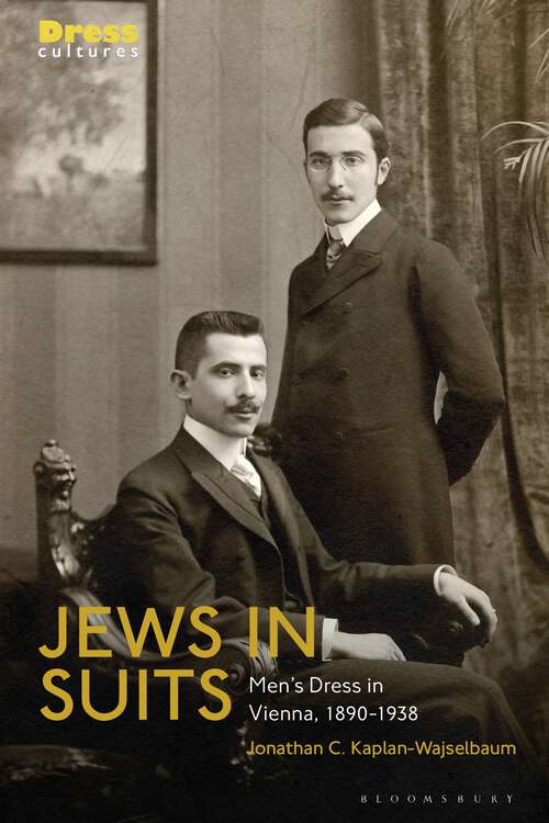 Book cover of Jews in Suits: Men's Dress in Vienna, 1890-1938 (Dress Cultures)