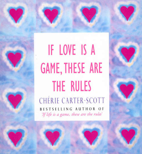 Book cover of If Love Is A Game, These Are The Rules: Ten Rules For Finding Love And Creating Long-lasting, Authentic Relationships