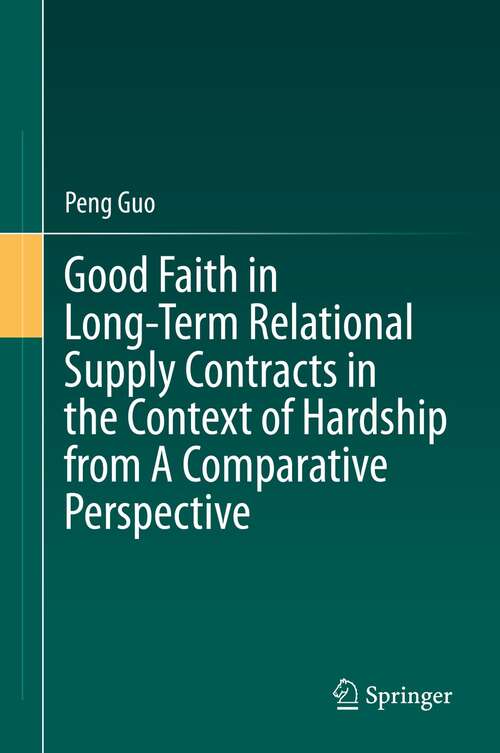 Book cover of Good Faith in Long-Term Relational Supply Contracts in the Context of Hardship from A Comparative Perspective (1st ed. 2022)
