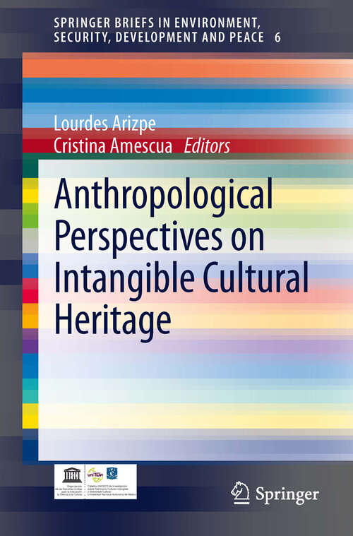 Book cover of Anthropological Perspectives on Intangible Cultural Heritage (2013) (SpringerBriefs in Environment, Security, Development and Peace #6)