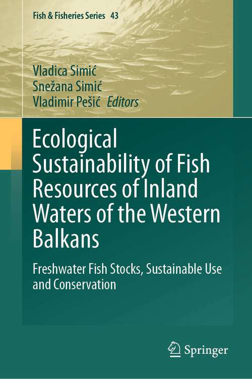 Book cover of Ecological Sustainability of Fish Resources of Inland Waters of the Western Balkans: Freshwater Fish Stocks, Sustainable Use and Conservation (1st ed. 2023) (Fish & Fisheries Series #43)