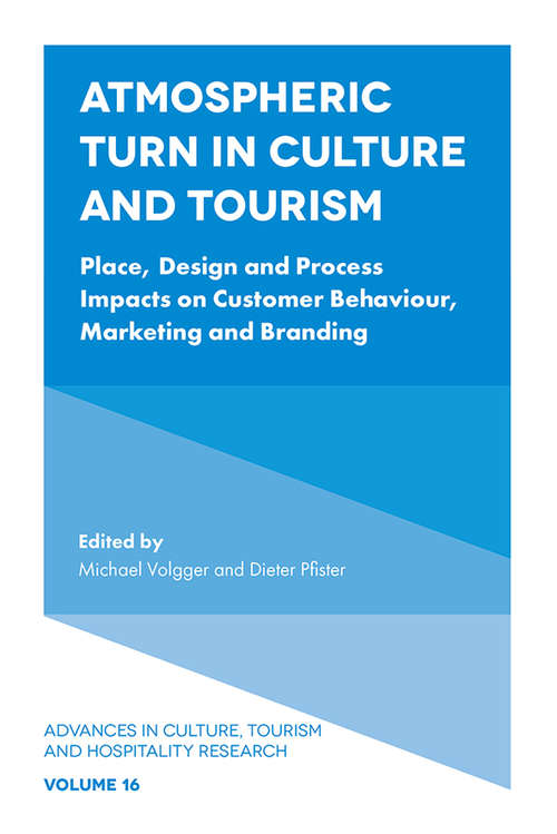 Book cover of Atmospheric Turn in Culture and Tourism: Place, Design and Process Impacts on Customer Behaviour, Marketing and Branding (Advances in Culture, Tourism and Hospitality Research #16)