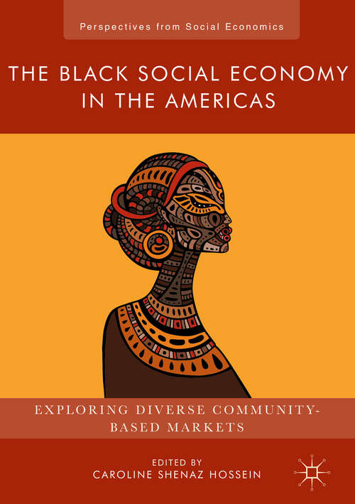 Book cover of The Black Social Economy in the Americas: Exploring Diverse Community-Based Markets (1st ed. 2018) (Perspectives from Social Economics)