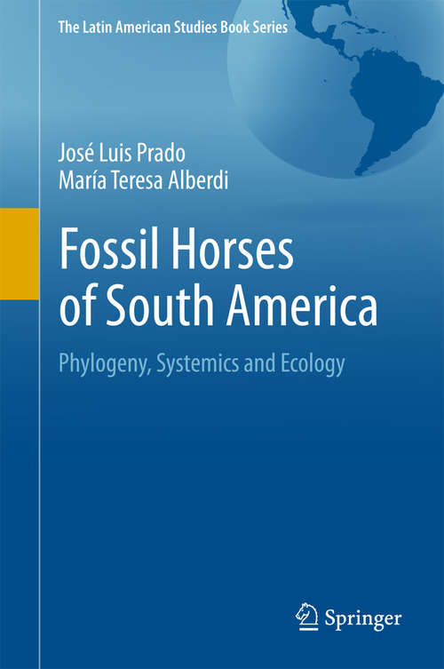 Book cover of Fossil Horses of South America: Phylogeny, Systemics and Ecology (The Latin American Studies Book Series)