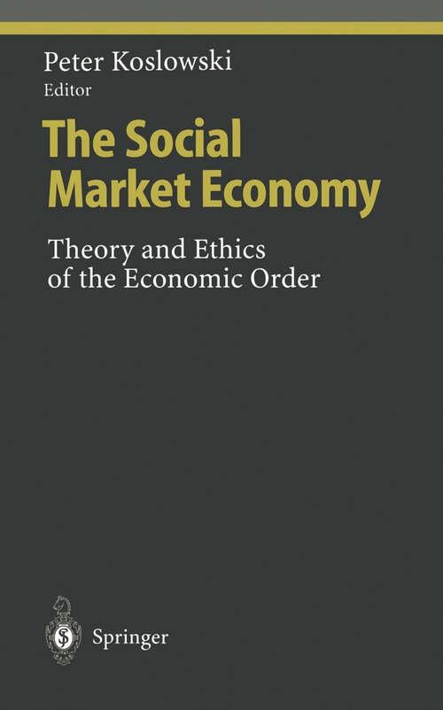 Book cover of The Social Market Economy: Theory and Ethics of the Economic Order (1998) (Ethical Economy)