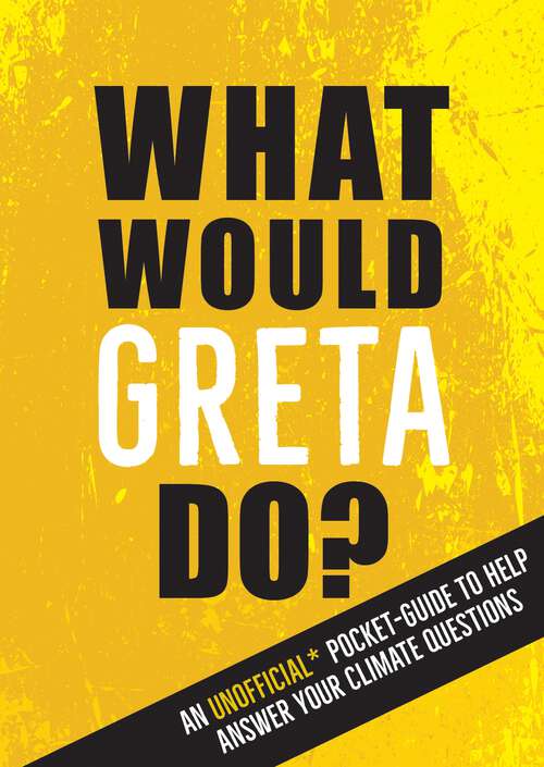 Book cover of What Would Greta Do?: An Unofficial Pocket Guide to Help Answer Your Climate Questions