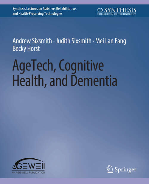 Book cover of AgeTech, Cognitive Health, and Dementia (Synthesis Lectures on Assistive, Rehabilitative, and Health-Preserving Technologies)