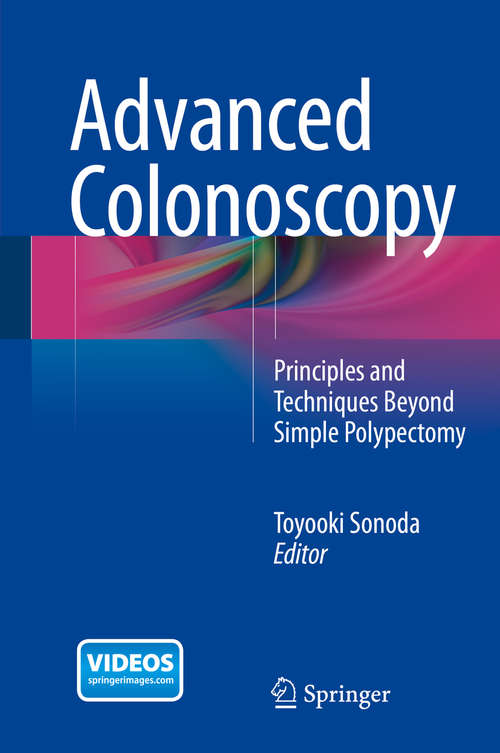 Book cover of Advanced Colonoscopy: Principles and Techniques Beyond Simple Polypectomy (2014)