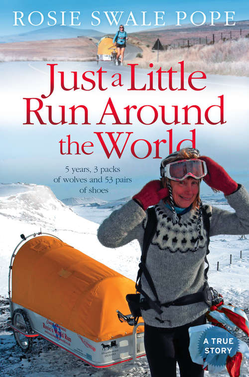 Book cover of Just a Little Run Around the World: 5 Years, 3 Packs Of Wolves And 53 Pairs Of Shoes (ePub edition)
