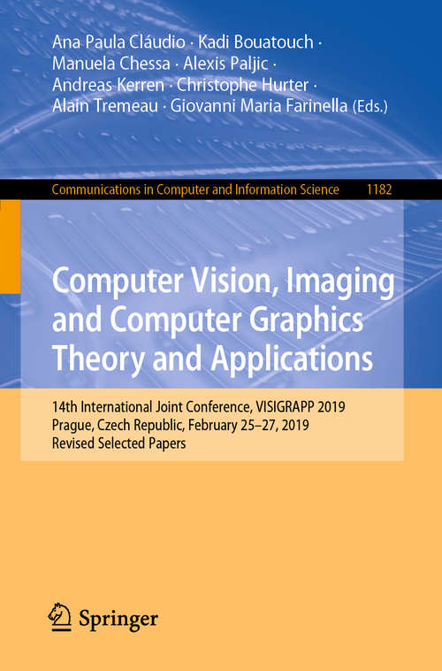 Book cover of Computer Vision, Imaging and Computer Graphics Theory and Applications: 14th International Joint Conference, VISIGRAPP 2019, Prague, Czech Republic, February 25–27, 2019, Revised Selected Papers (1st ed. 2020) (Communications in Computer and Information Science #1182)