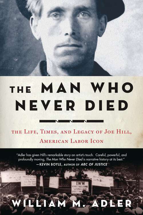 Book cover of The Man Who Never Died: The Life, Times, and Legacy of Joe Hill, American Labor Icon