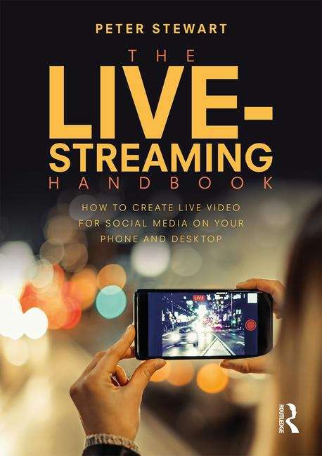 Book cover of The Live Streaming Handbook: How To Present And Produce Live Video On Your Phone (PDF)