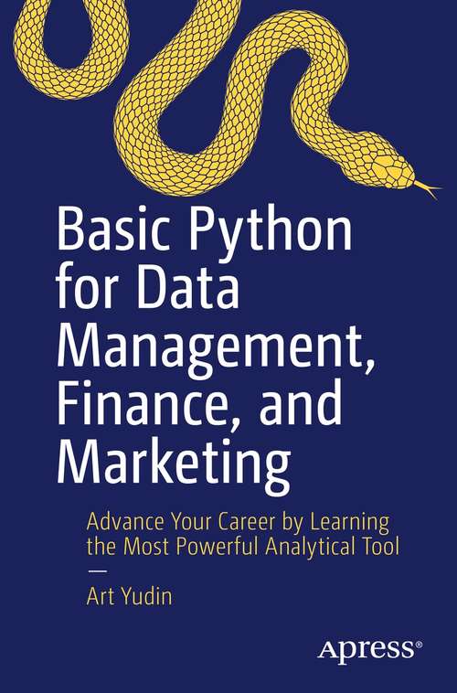 Book cover of Basic Python for Data Management, Finance, and Marketing: Advance Your Career by Learning the Most Powerful Analytical Tool (1st ed.)