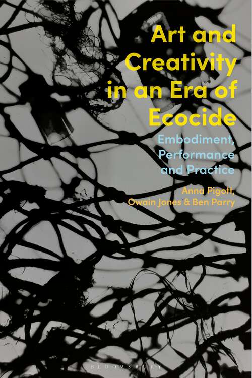 Book cover of Art and Creativity in an Era of Ecocide: Embodiment, Performance and Practice