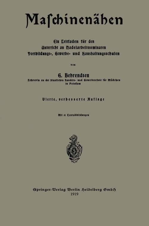 Book cover of Maschinenähen: Ein Leitfaden für den Unterricht an Nadelarbeitsseminaren Fortbildungs-, Gewerbe- und Haushaltungsschulen (4. Aufl. 1919)