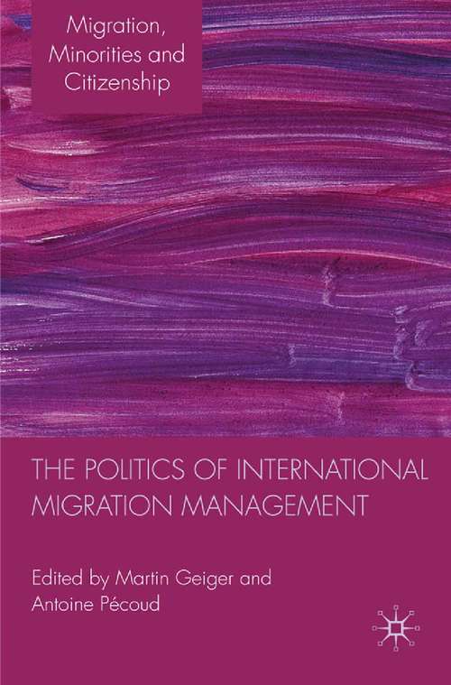 Book cover of The Politics of International Migration Management (2010) (Migration, Minorities and Citizenship)