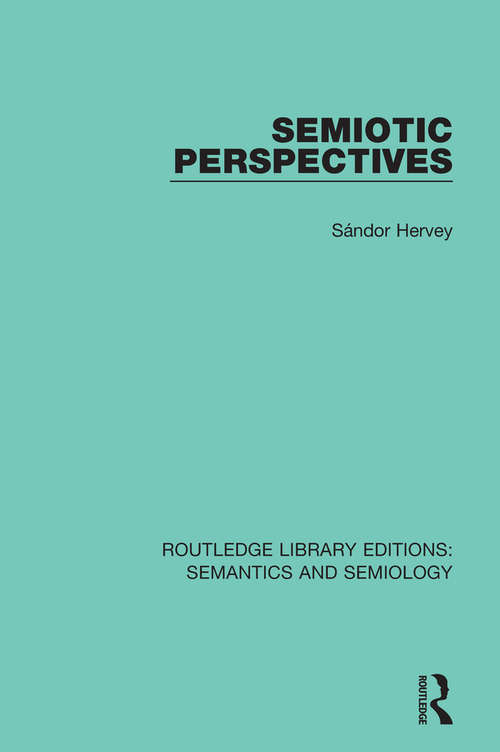 Book cover of Semiotic Perspectives (Routledge Library Editions: Semantics and Semiology)