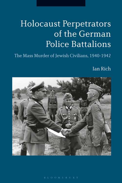 Book cover of Holocaust Perpetrators of the German Police Battalions: The Mass Murder of Jewish Civilians, 1940-1942