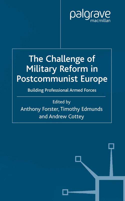 Book cover of The Challenge of Military Reform in Postcommunist Europe: Building Professional Armed Forces (2002) (One Europe or Several?)