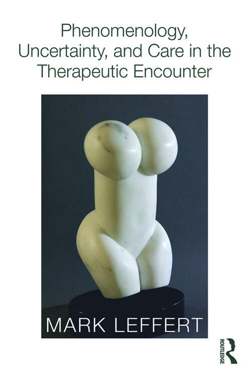 Book cover of Phenomenology, Uncertainty, and Care in the Therapeutic Encounter
