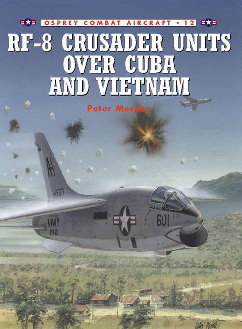 Book cover of RF-8 Crusader Units over Cuba and Vietnam (Combat Aircraft #12)