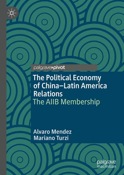 Book cover of The Political Economy of China–Latin America Relations: The AIIB Membership (1st ed. 2020)