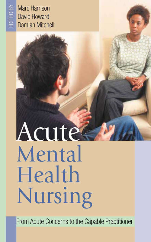 Book cover of Acute Mental Health Nursing: From Acute Concerns to the Capable Practitioner