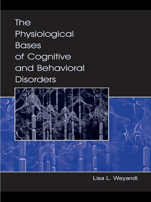 Book cover of The Physiological Bases of Cognitive and Behavioral Disorders