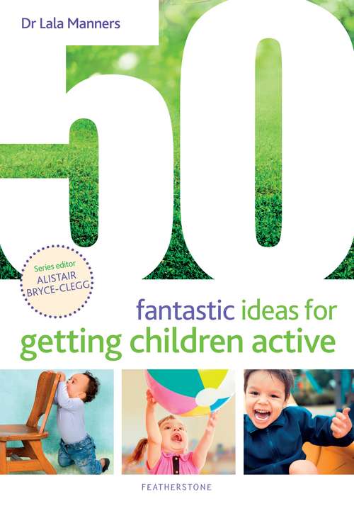 Book cover of 50 Fantastic Ideas for Getting Children Active (50 Fantastic Ideas)