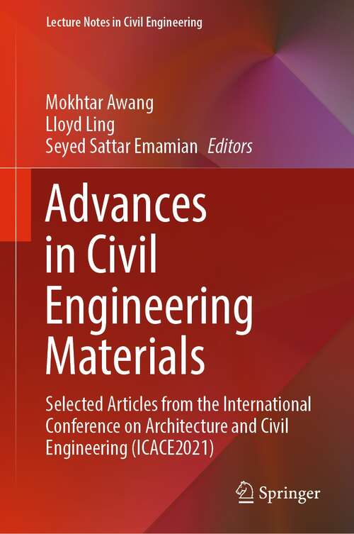 Book cover of Advances in Civil Engineering Materials: Selected Articles from the International Conference on Architecture and Civil Engineering (ICACE2021) (1st ed. 2022) (Lecture Notes in Civil Engineering #223)