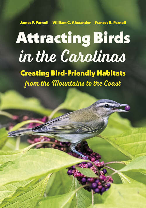 Book cover of Attracting Birds in the Carolinas: Creating Bird-Friendly Habitats from the Mountains to the Coast
