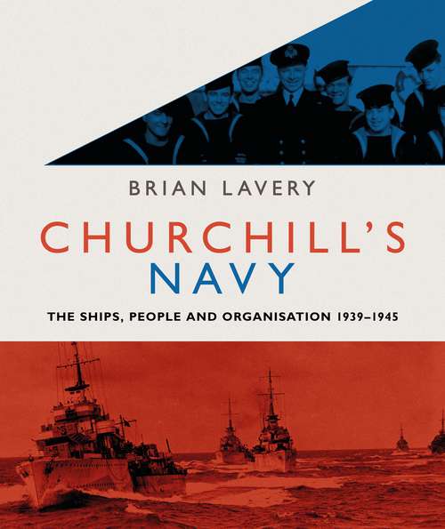 Book cover of Churchill's Navy: The ships, people and organisation, 1939-1945