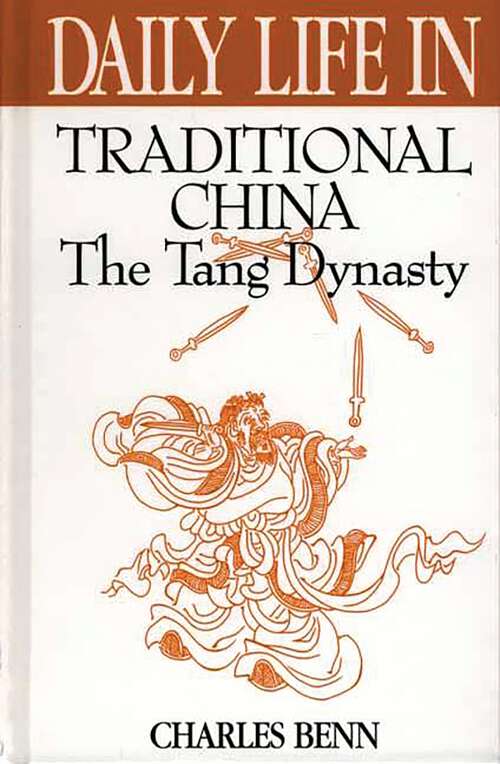 Book cover of Daily Life in Traditional China: The Tang Dynasty (The Greenwood Press Daily Life Through History Series)