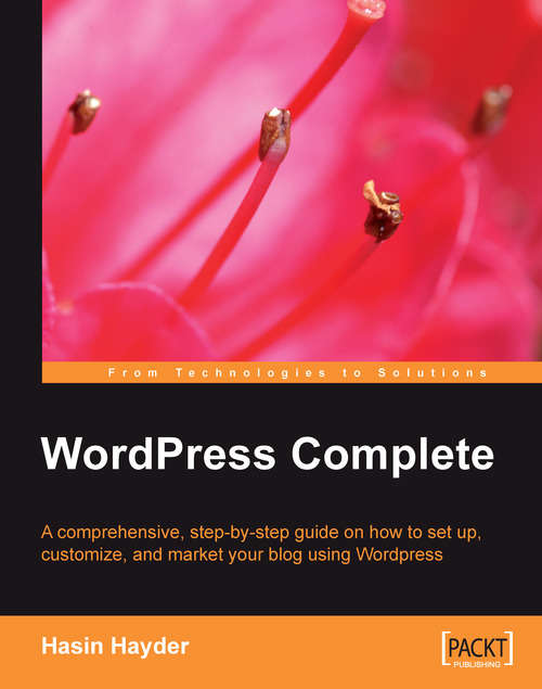 Book cover of WordPress Complete: A Comprehensive, Step-by-step Guide On How To Set Up, Customize And Market Your Blog Using Wordpress