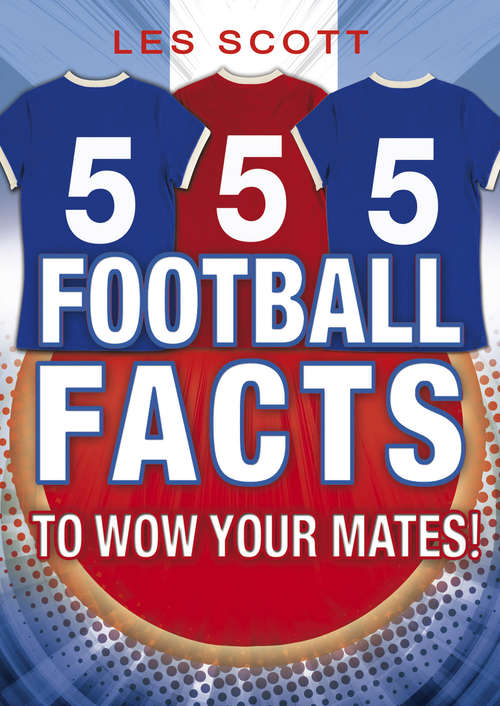 Book cover of 555 Football Facts To Wow Your Mates!: To Wow Your Mates!
